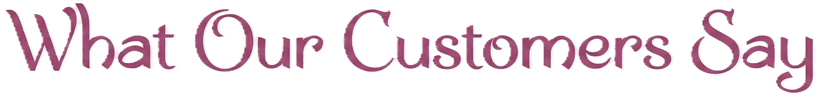 What Our Customers Say